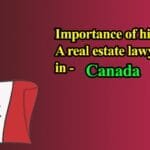 Importance of hiring a real estate lawyer in Canada